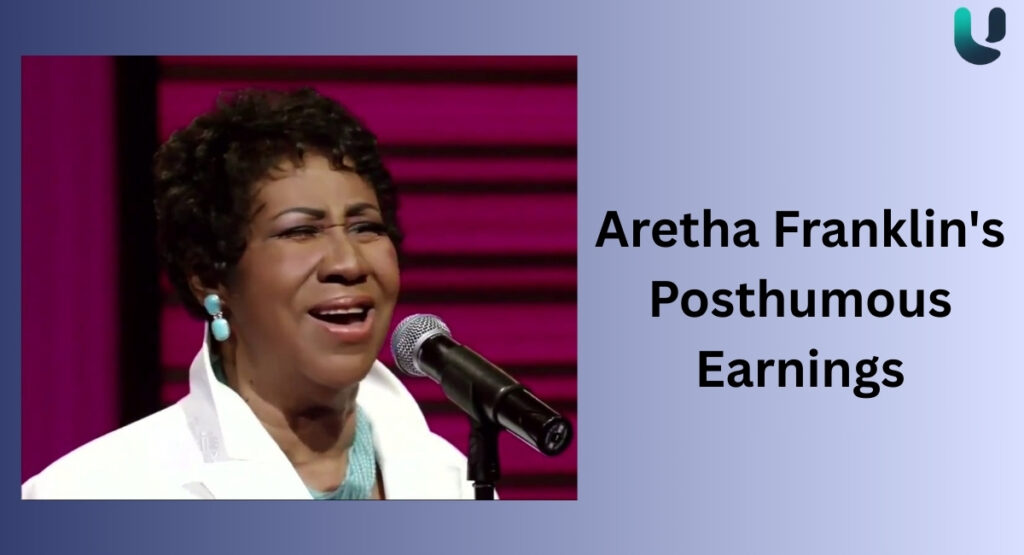 Aretha Franklin's Posthumous Earnings