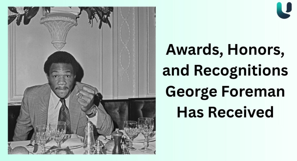 Awards, Honors, and Recognitions George Foreman Has Received