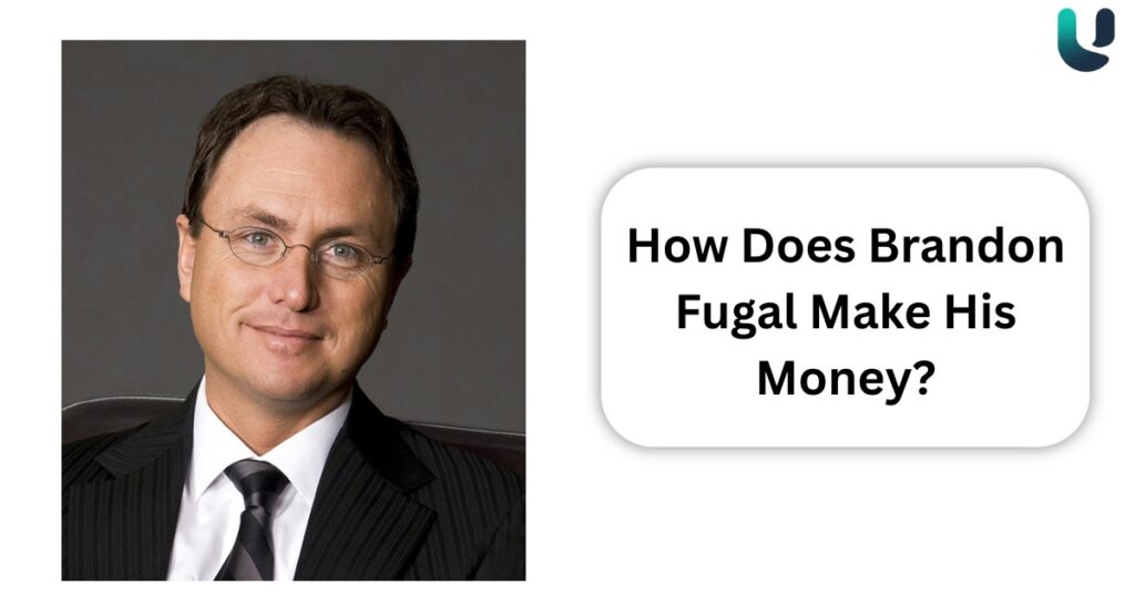 How Does Brandon Fugal Make His Money?