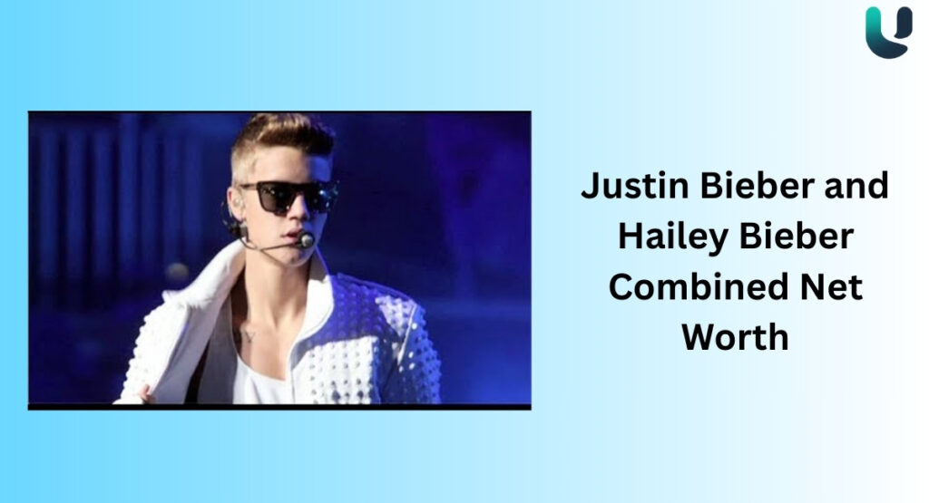 Justin Bieber and Hailey Bieber Combined Net Worth