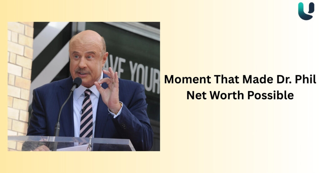 Moment That Made Dr. Phil Net Worth Possible