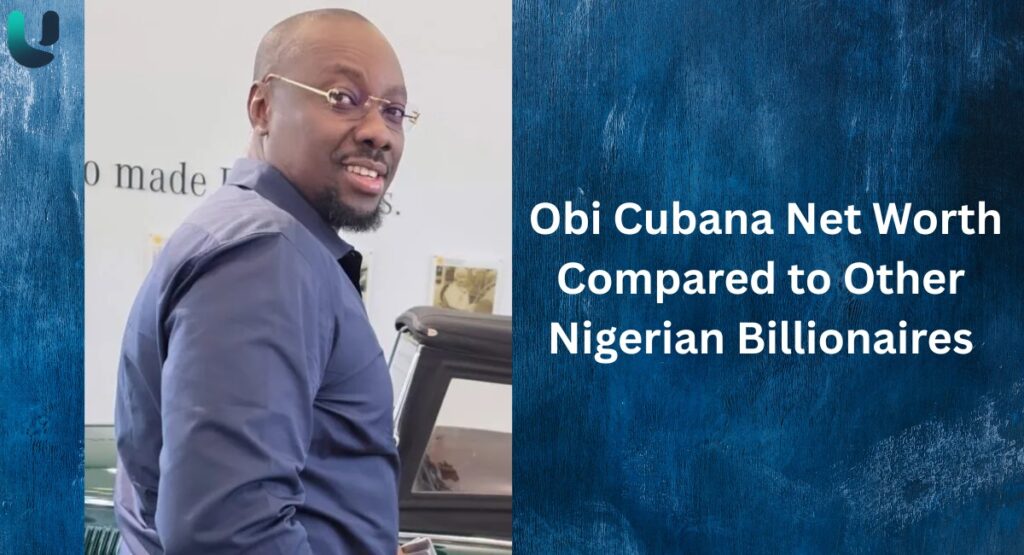 Obi Cubana Net Worth Compared to Other Nigerian Billionaires